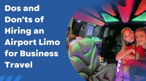 Dos and Don'ts of Hiring an Airport Limo for Business Travel: